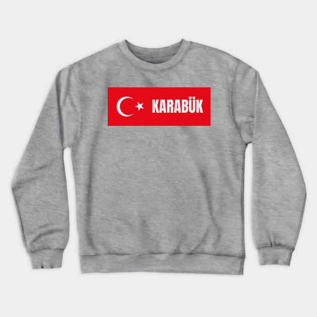 Karabük City in Turkish Flag Crewneck Sweatshirt by aybe7elf